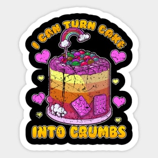 I Can Turn Cake Into Crumbs Sticker